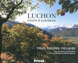 Luchon urbaine et pyrénéenne : ville, vallées, villages - Alain Félix