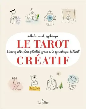Le tarot créatif : libérez votre plein potentiel grâce à la symbolique du tarot - Nathalie Hanot