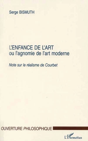 L'enfance de l'art ou L'agnomie de l'art moderne : note sur le réalisme de Courbet - Serge Bismuth