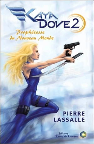 Kaya Dove. Vol. 2. Prophétesse du nouveau monde : deuxième saison - Pierre Lassalle