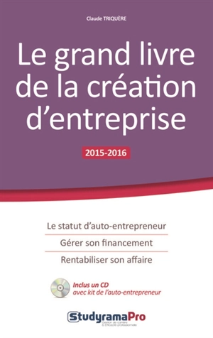 Le grand livre de la création d'entreprise : 2015-2016 - Claude Triquère