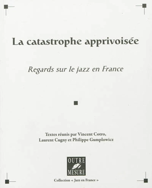 La catastrophe apprivoisée : regards sur le jazz en France