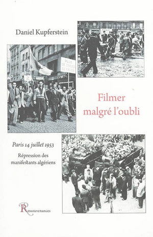 Filmer malgré l'oubli : Paris, 14 juillet 1953 : répression des manifestants algériens - Daniel Kupferstein