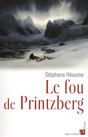 Le fou de Printzberg - Stéphane Héaume