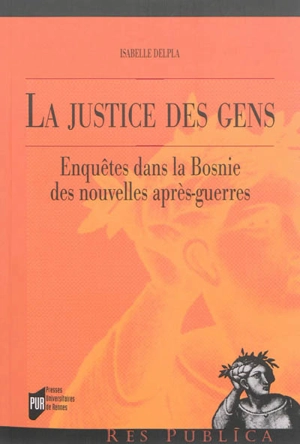 La justice des gens : enquête dans la Bosnie des nouvelles après-guerres - Isabelle Delpla