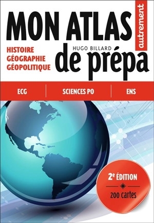 Mon atlas de prépa : histoire, géographie, géopolitique : ECG, Sciences Po, ENS - Hugo Billard