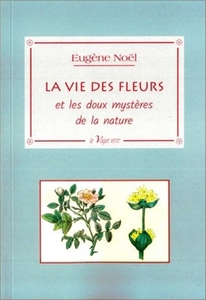 La vie des fleurs : et les doux mystères de la nature - Eugène Noël