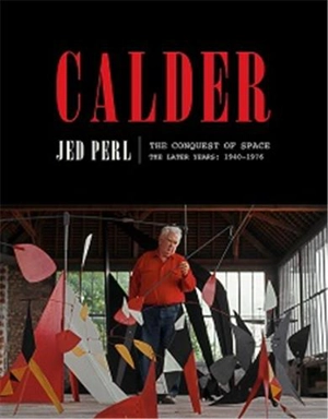 Calder : The Conquest of Space : The Later Years 1940-1976 - Jed Perl