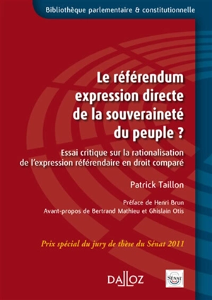 Le référendum expression directe de la souveraineté du peuple ? : essai critique sur la rationalisation de l'expression référendaire en droit comparé - Patrick Taillon