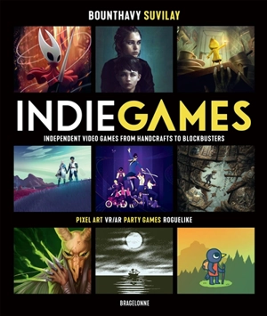 Indie games. Independent video games from handcrafts to blockbusters : pixel art, VR-AR, party games, roguelike - Bounthavy Suvilay