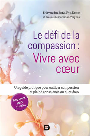 Le défi de la compassion : vivre avec coeur : un guide pratique pour cultiver compassion et pleine conscience au quotidien - Erik van den Brink