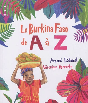 Le Burkina Faso de A à Z - Arnaud Rodamel