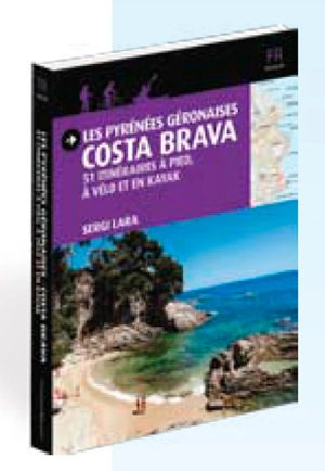 Les Pyrénées géronaises : Costa Brava : 51 itinéraires à pied, à vélo et en kayak - Sergi Lara