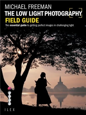 The Low Light Photography Field Guide - Michael Freeman