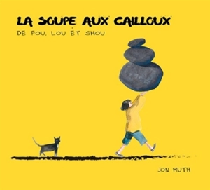 La soupe aux cailloux de Fou, Lou et Shou - Jon J. Muth