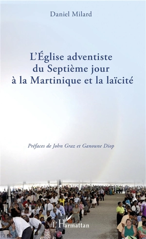 L'Eglise adventiste du septième jour à la Martinique et la laïcité - Daniel Milard