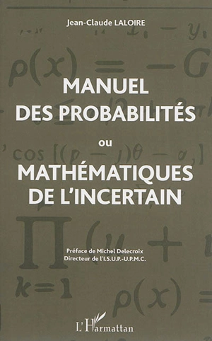 Manuel des probabilités ou Mathématiques de l'incertain : statistique descriptive, calcul des probabilités - Jean-Claude Laloire