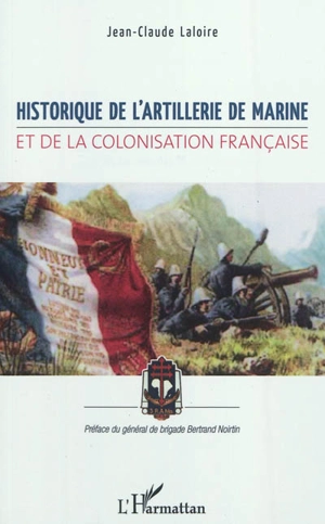 Historique de l'artillerie de marine et de la colonisation française - Jean-Claude Laloire