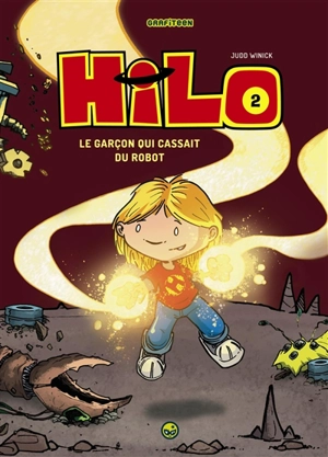 Hilo. Vol. 2. Le garçon qui cassait du robot - Judd Winick