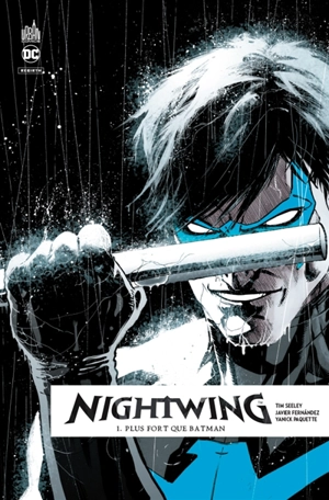 Nightwing rebirth. Vol. 1. Plus fort que Batman - Tim Seeley