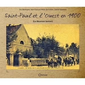 Saint-Paul et l'Ouest en 1900 : La Réunion lontan - Eric Boulogne