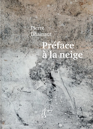 Préface à la neige - Pierre Dhainaut