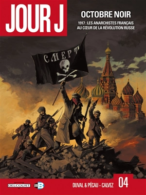 Jour J. Vol. 4. Octobre noir : 1917, les anarchistes français au coeur de la révolution russe - Fred Duval