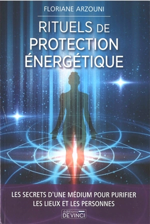 Rituels de protection énergétique : les secrets d'une médium pour purifier les lieux et les personnes - Floriane Arzouni