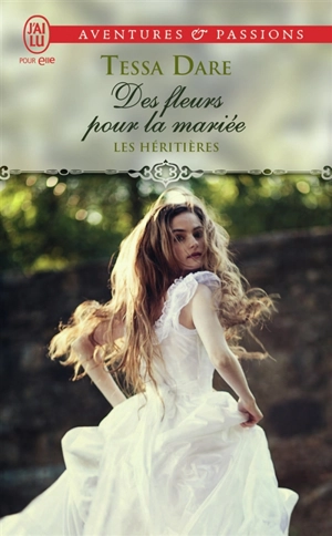 Les héritières. Vol. 2. Des fleurs pour la mariée - Tessa Dare