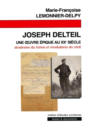 Joseph Delteil : une oeuvre épique au XXe siècle : destinées du héros et révolutions du récit - Marie-Françoise Lemonnier-Delpy