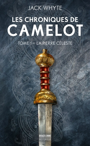 Les chroniques de Camelot. Vol. 1. La pierre céleste - Jack Whyte