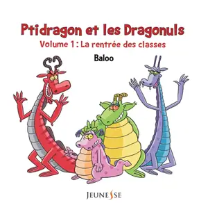 Ptidragon et les dragonuls. Vol. 1. La rentrée des classes - Baloo