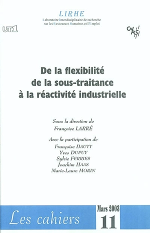 De la flexibilité de la sous-traitance à la réactivité industrielle : rapport final Action concertée incitative travail, Ministère de l'Education nationale, de la recherche et de la technologie, mars 2003 - LABORATOIRE INTERDISCIPLINAIRE  DE RECHERCHE SUR LES RESSOURCES HUMAINES ET L'EMPLOI (Toulouse)