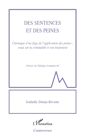 Des sentences et des peines : chronique d'un juge de l'application des peines : essai sur la criminalité et son traitement - Isabelle Dréan-Rivette