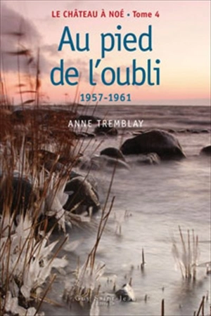 Au pied de l'oubli, 1957-1961 4 - Anne-Marie Turcotte-Tremblay