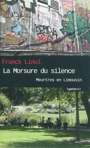 Meurtres en Limousin. Vol. 3. La morsure du silence : roman policier - Franck Linol