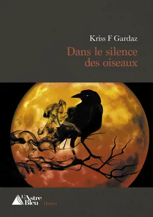 Dans le silence des oiseaux : roman policier - Kriss F. Gardaz