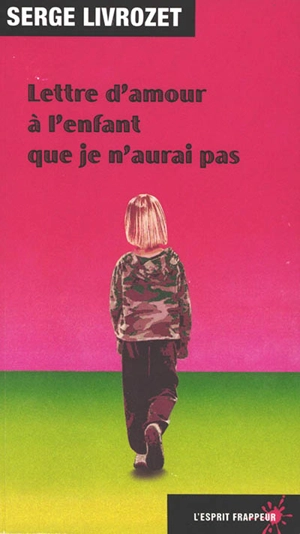 Lettre d'amour à l'enfant que je n'aurai pas - Serge Livrozet