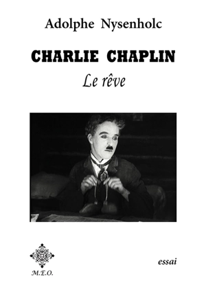 Charlie Chaplin : le rêve : contrepoint entre le créateur et sa céature - Adolphe Nysenholc