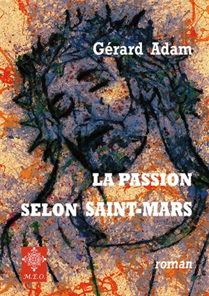 La passion selon Saint-Mars - Gérard Adam