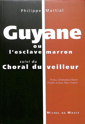 Guyane ou L'esclave marron. Choral du veilleur. Un entretien avec Philippe Martial - Philippe Martial