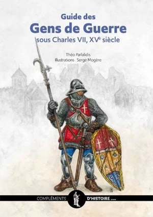 Guide des gens de guerre sous Charles VII, XVe siècle - Théo Parlalidis