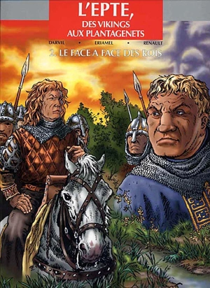L'Epte, des Vikings aux Plantagenêts. Vol. 2. Le face à face des rois - Darvil