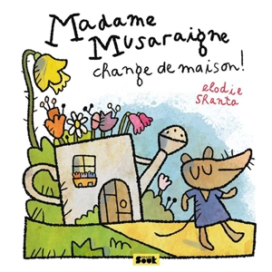 Madame Musaraigne change de maison ! - Elodie Shanta