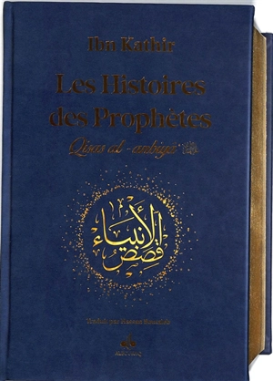 Les histoires des prophètes : d'Adam à Jésus : couverture bleu nuit et or avec tranches dorées. Qisas al-anbiyâ - Omar Ibn Kathir