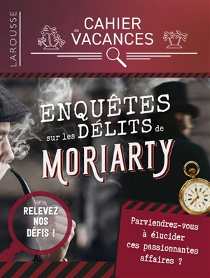Enquêtes sur les délits de Moriarty : cahier de vacances - Gilles Saint-Martin