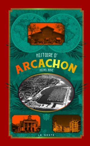 Histoire d'Arcachon : 1519-2017 - Michel Boyé