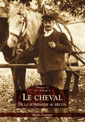 Le cheval : de la suprématie au déclin - Henri Joannet