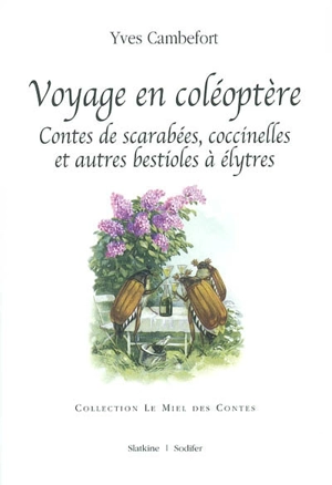 Voyage en coléoptère : contes de scarabées, coccinelles et autres bestioles à élytres - Yves Cambefort