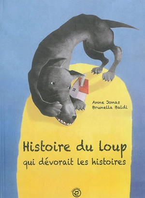 Histoire du loup qui dévorait les histoires - Anne Jonas